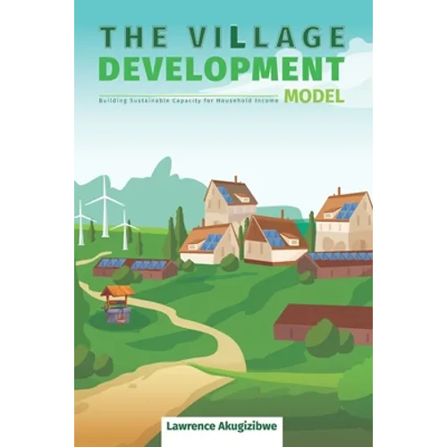 The Village Development Model: Building Sustainable Capacity for Household Income - Paperback