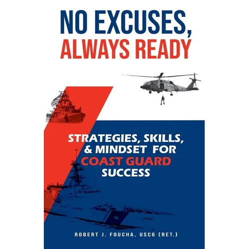 No Excuses, Always Ready: Strategies, Skills, and Mindset for Coast Guard Success - Paperback
