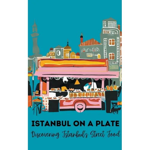 Istanbul on a Plate: Discovering Istanbul's Street Food - Paperback