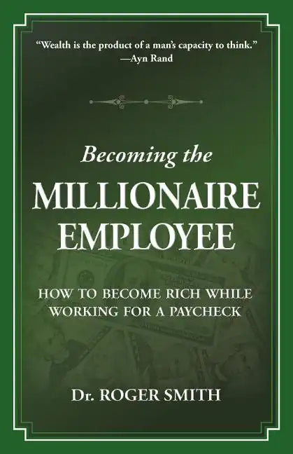 Becoming the Millionaire Employee: How to Become Rich While Working for a Paycheck - Paperback