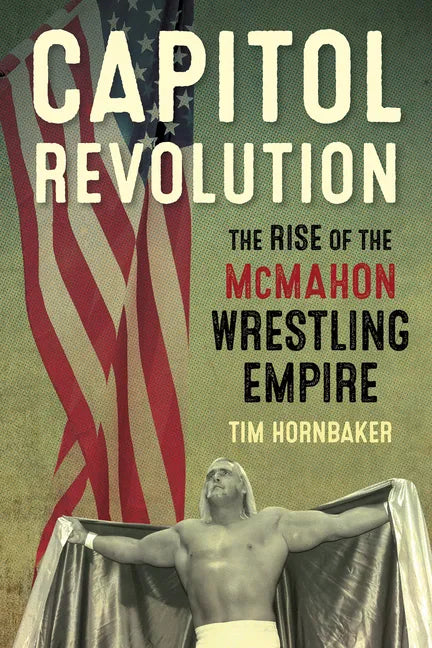 Capitol Revolution: The Rise of the McMahon Wrestling Empire - Paperback