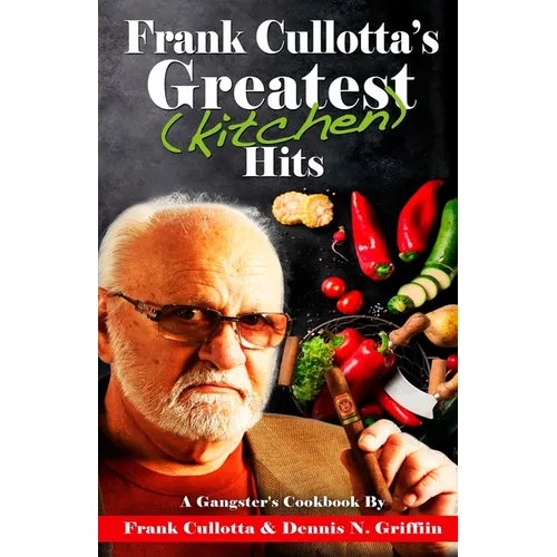 Frank Cullotta's Greatest (Kitchen) Hits: A Gangster's Cookbook - Paperback