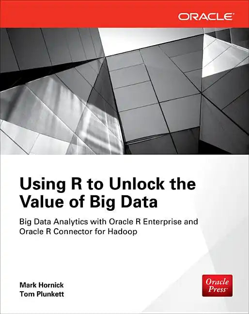 Using R to Unlock the Value of Big Data: Big Data Analytics with Oracle R Enterprise and Oracle R Connector for Hadoop - Paperback