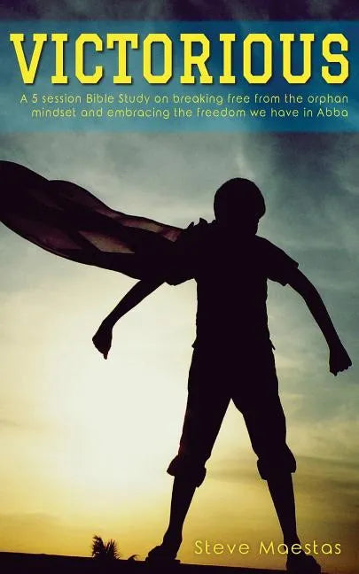 Victorious: A 5 session Bible study on breaking free from the orphan mindset - Paperback