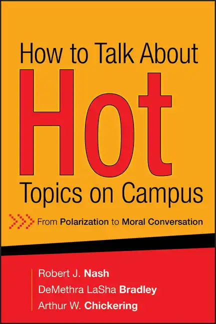 How to Talk about Hot Topics on Campus: From Polarization to Moral Conversation - Hardcover