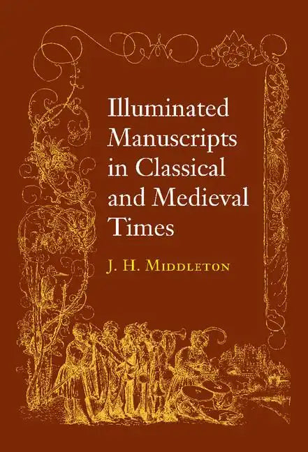Illuminated Manuscripts in Classical and Mediaeval Times: And Their Art and Their Technique - Paperback