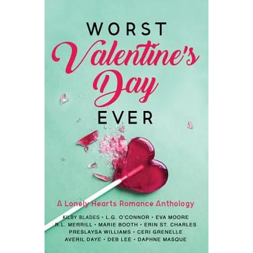 Worst Valentine's Day Ever: A Lonely Hearts Romance Anthology - Paperback
