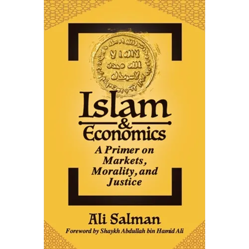 Islam and Economics: A Primer on Markets, Morality, and Justice - Paperback
