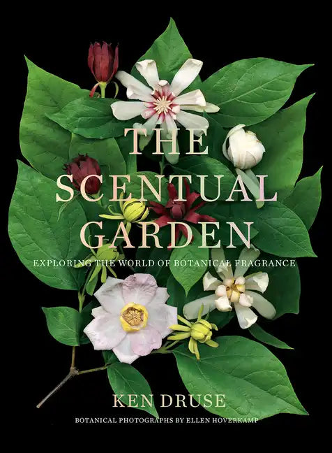 The Scentual Garden: Exploring the World of Botanical Fragrance - Hardcover