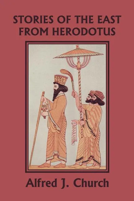 Stories of the East from Herodotus, Illustrated Edition (Yesterday's Classics) - Paperback