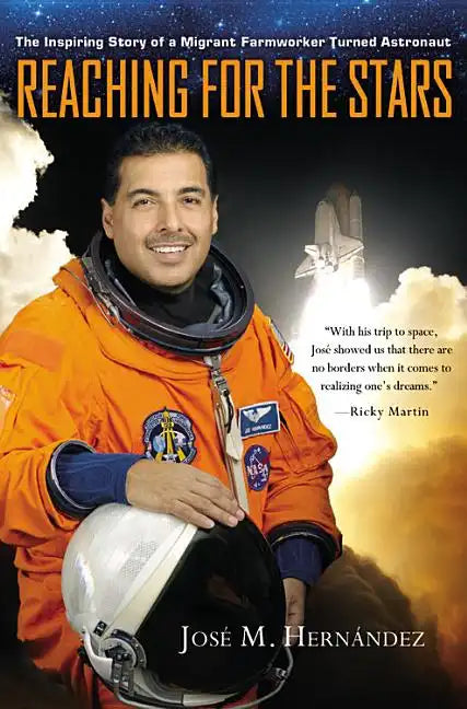Reaching for the Stars: The Inspiring Story of a Migrant Farmworker Turned Astronaut - Hardcover