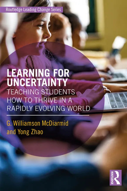 Learning for Uncertainty: Teaching Students How to Thrive in a Rapidly Evolving World - Paperback
