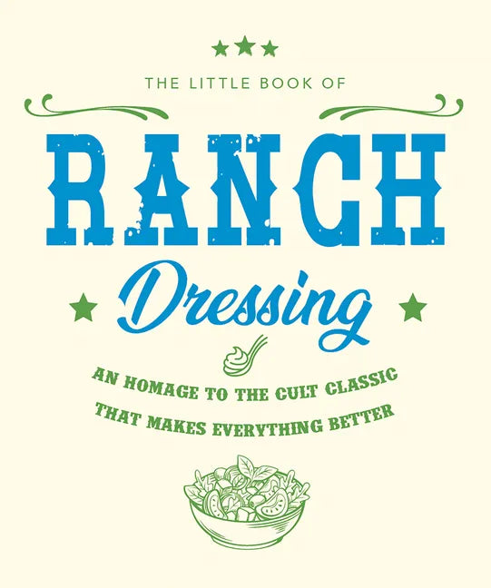 The Little Book of Ranch Dressing: A Homage to the Cult Classic That Makes Everything Better - Hardcover