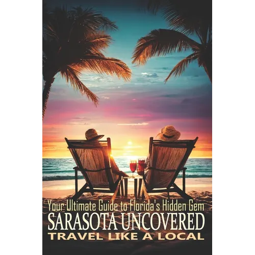 Sarasota Uncovered: Your Ultimate Guide to Florida's Gem - Paperback