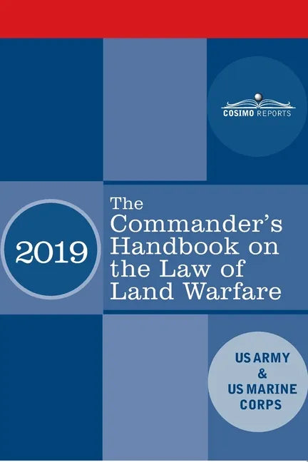 The Commander's Handbook on the Law of Land Warfare: Field Manual FM 6-27/ MCTP 11-10C - Paperback