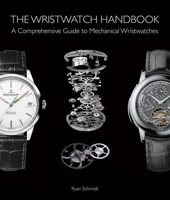 The Wristwatch Handbook: A Comprehensive Guide to Mechanical Wristwatches - Hardcover