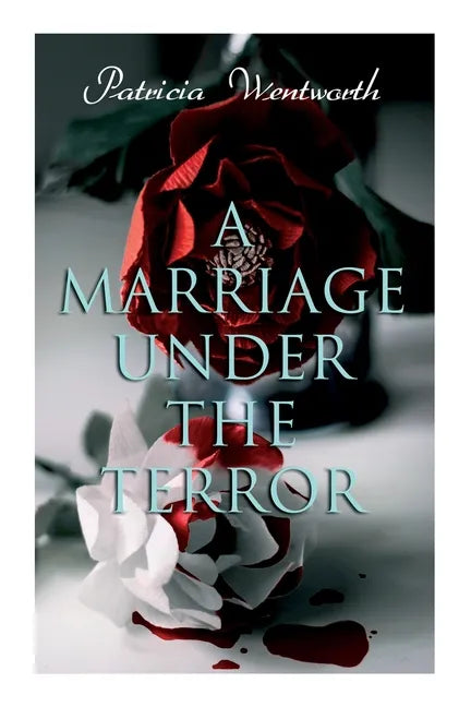 A Marriage Under the Terror: Romance in the Shadows of the French Revolution (Historical Novel) - Paperback