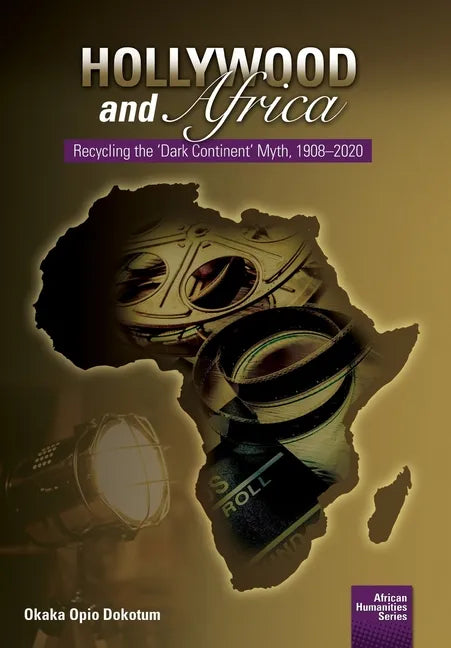 Hollywood and Africa: Recycling the 'Dark Continent' Myth, 1908-2020 - Paperback