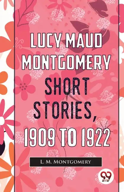 Lucy Maud Montgomery Short Stories, 1909 To 1922 - Paperback
