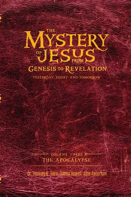 The Mystery of Jesus: From Genesis to Revelation-Yesterday, Today, and Tomorrow: Volume 3: The Apocalypse - Paperback