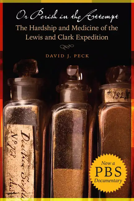 Or Perish in the Attempt: The Hardship and Medicine of the Lewis and Clark Expedition - Paperback