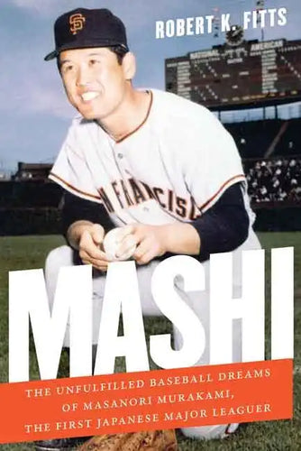 Mashi: The Unfulfilled Baseball Dreams of Masanori Murakami, the First Japanese Major Leaguer - Hardcover