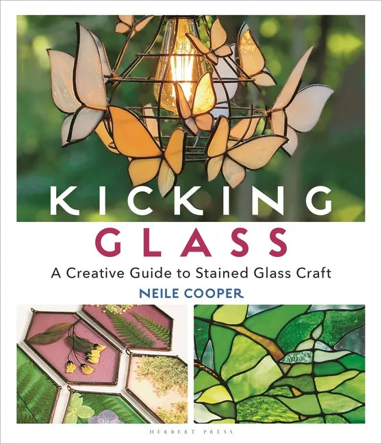 Kicking Glass: A Creative Guide to Stained Glass Craft - Paperback