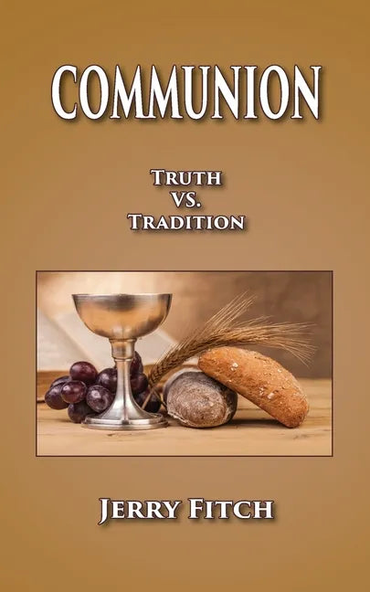 Communion: Truth vs. Tradition - Paperback