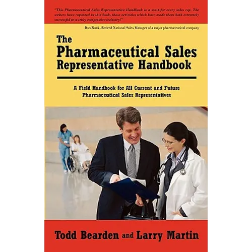 The Pharmaceutical Sales Representative Handbook: A Field Handbook for All Current and Future Pharmaceutical Sales Representatives - Paperback