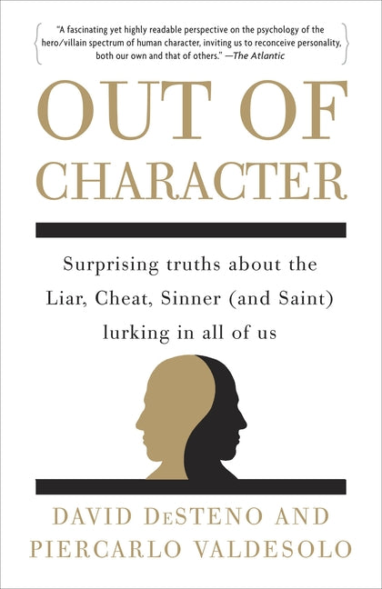 Out of Character: Surprising Truths About the Liar, Cheat, Sinner (and Saint) Lurking in All of Us - Paperback