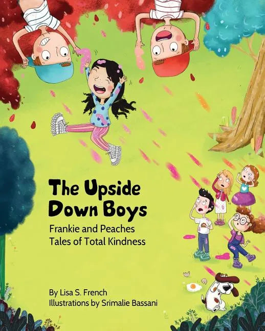 The Upside-Down Boys: A children's book about how bad feelings can be contagious and how kindness can turn bullies into buddies. - Paperback