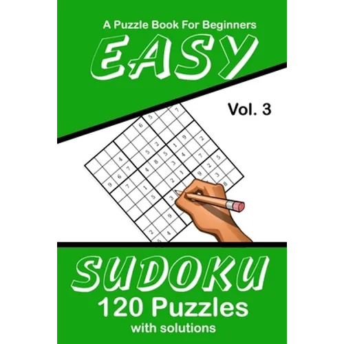 Easy Sudoku Vol. 3 A Puzzle Book For Beginners: 120 Puzzles With Solutions - Paperback