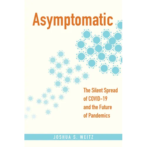 Asymptomatic: The Silent Spread of Covid-19 and the Future of Pandemics - Paperback
