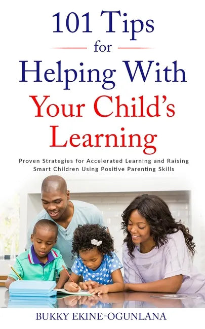 101 Tips for Helping with Your Child's Learning: Proven Strategies for Accelerated Learning and Raising Smart Children Using Positive Parenting Skills - Paperback
