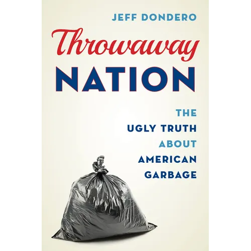 Throwaway Nation: The Ugly Truth about American Garbage - Paperback