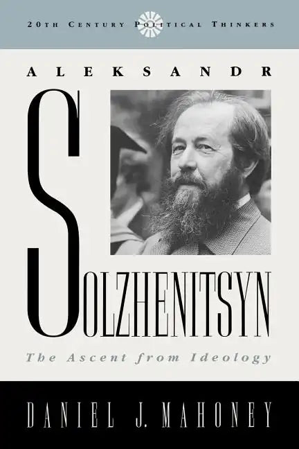 Aleksandr Solzhenitsyn: The Ascent from Ideology - Paperback