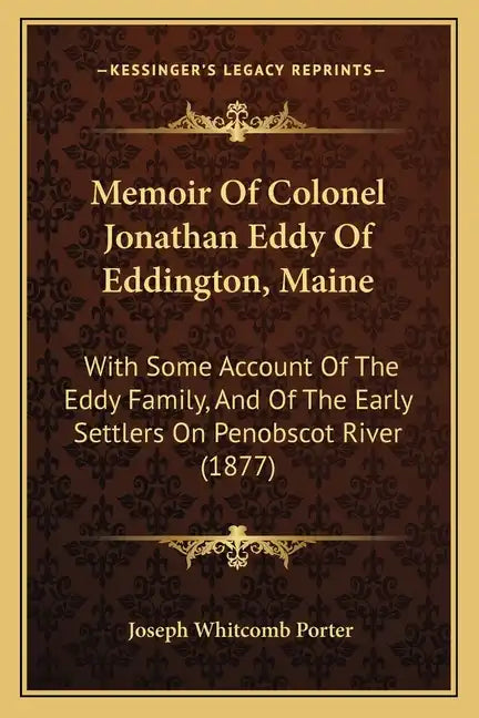 Memoir Of Colonel Jonathan Eddy Of Eddington, Maine: With Some Account Of The Eddy Family, And Of The Early Settlers On Penobscot River (1877) - Paperback