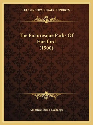 The Picturesque Parks Of Hartford (1900) - Paperback