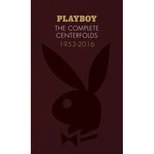 Playboy: The Complete Centerfolds, 1953-2016: (Hugh Hefner Playboy Magazine Centerfold Collection, Nude Photography Book) - Hardcover