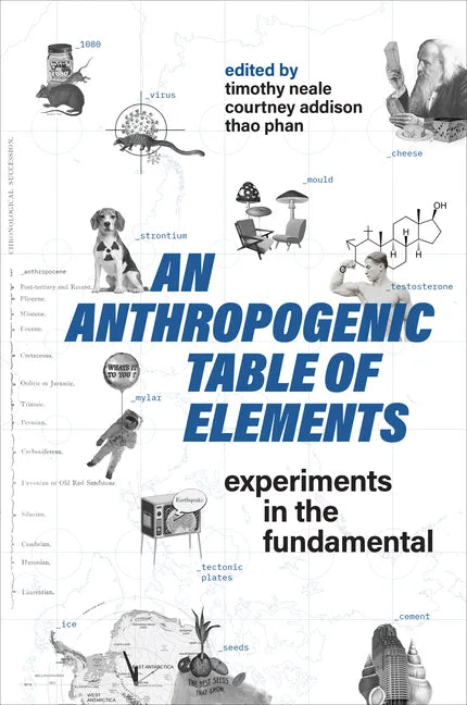 An Anthropogenic Table of Elements: Experiments in the Fundamental - Paperback