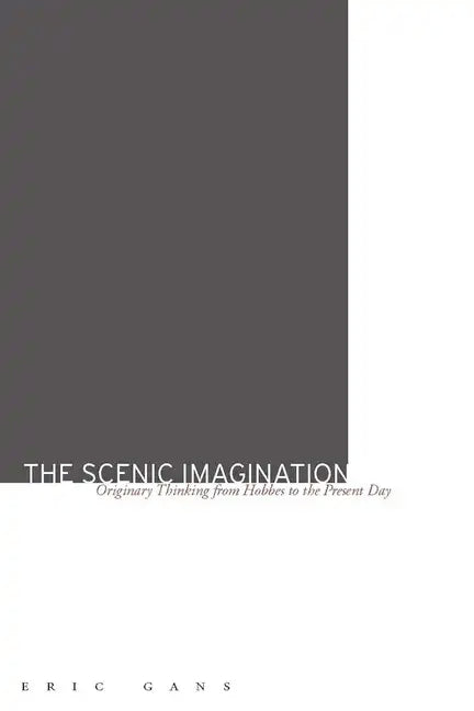 The Scenic Imagination: Originary Thinking from Hobbes to the Present Day - Hardcover