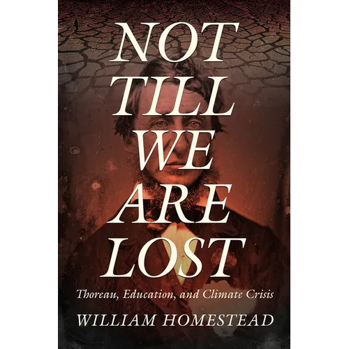 Not Till We Are Lost: Thoreau, Education, and Climate Crisis - Paperback