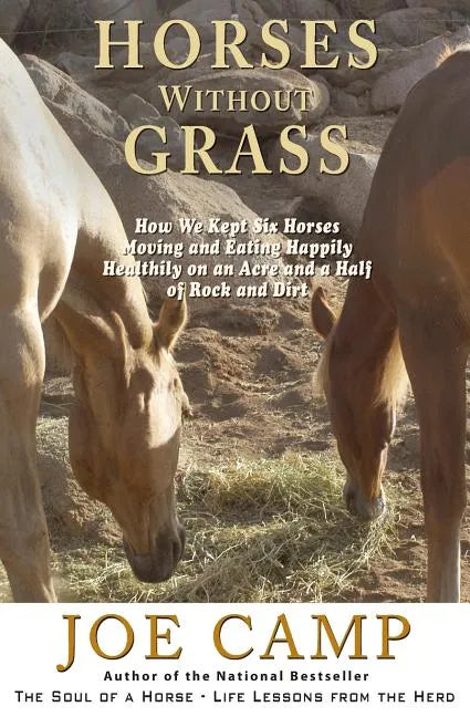 Horses Without Grass: How We Kept Six Horses Moving and eating Happily Healthily on an Acre and a Half of Rock and Dirt - Paperback