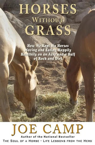 Horses Without Grass: How We Kept Six Horses Moving and eating Happily Healthily on an Acre and a Half of Rock and Dirt - Paperback