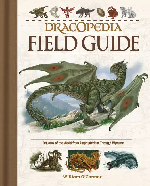 Dracopedia Field Guide: Dragons of the World from Amphipteridae Through Wyvernae - Hardcover