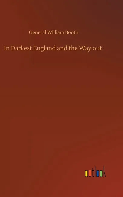 In Darkest England and the Way out - Hardcover