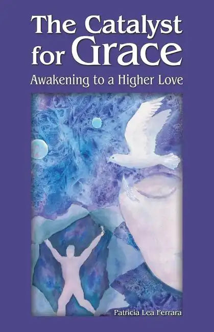 The Catalyst for Grace: Awakening to a Higher Love - Paperback