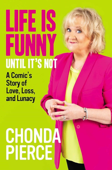 Life Is Funny Until It's Not: A Comic's Story of Love, Loss, and Lunacy - Hardcover