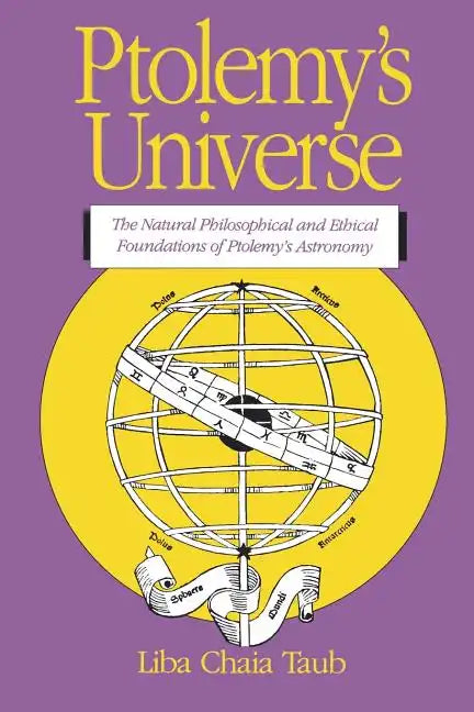 Ptolemy's Universe: The Natural Philosophical and Ethical Foundations of Ptolemy's Astronomy - Paperback
