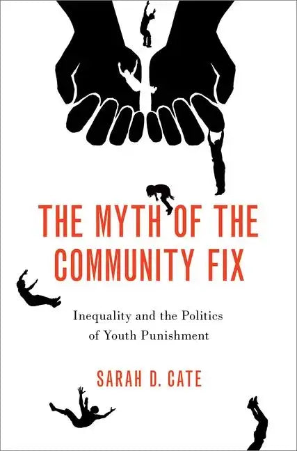 The Myth of the Community Fix: Inequality and the Politics of Youth Punishment - Paperback